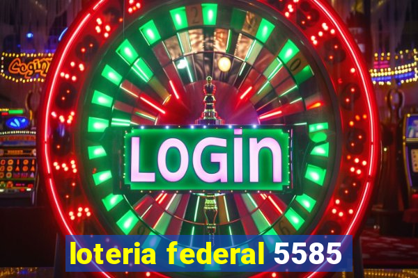 loteria federal 5585